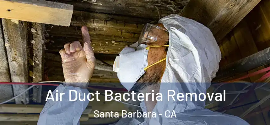 Air Duct Bacteria Removal Santa Barbara - CA