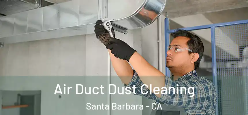 Air Duct Dust Cleaning Santa Barbara - CA
