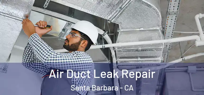 Air Duct Leak Repair Santa Barbara - CA