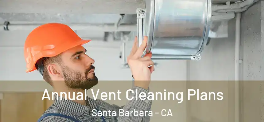 Annual Vent Cleaning Plans Santa Barbara - CA