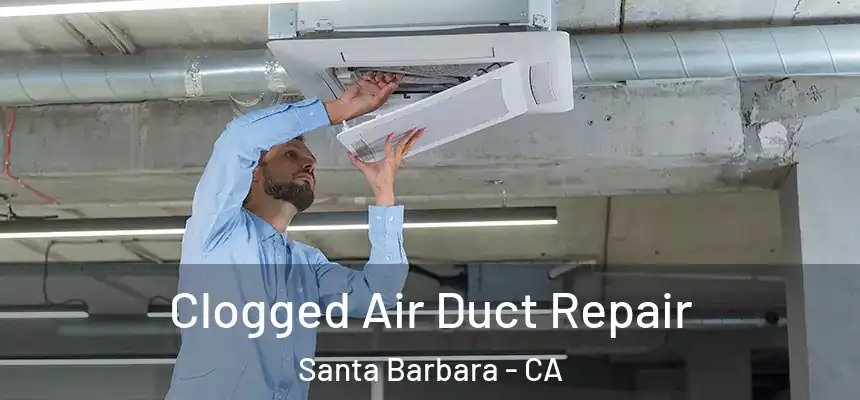 Clogged Air Duct Repair Santa Barbara - CA