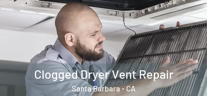 Clogged Dryer Vent Repair Santa Barbara - CA