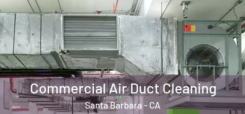 Commercial Air Duct Cleaning Santa Barbara - CA
