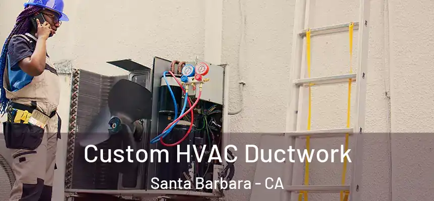 Custom HVAC Ductwork Santa Barbara - CA