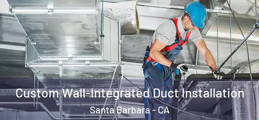 Custom Wall-Integrated Duct Installation Santa Barbara - CA