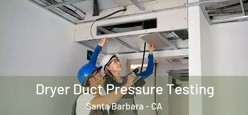 Dryer Duct Pressure Testing Santa Barbara - CA