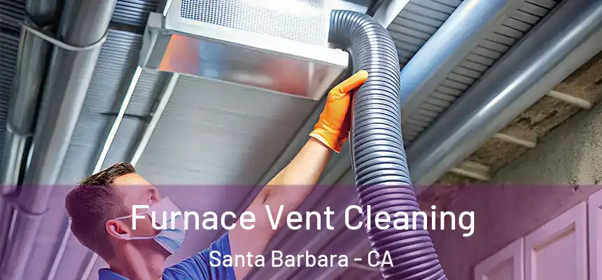 Furnace Vent Cleaning Santa Barbara - CA