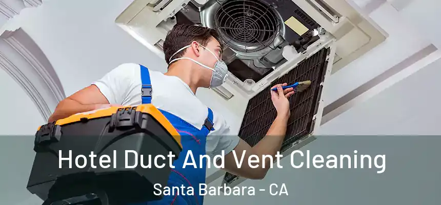 Hotel Duct And Vent Cleaning Santa Barbara - CA
