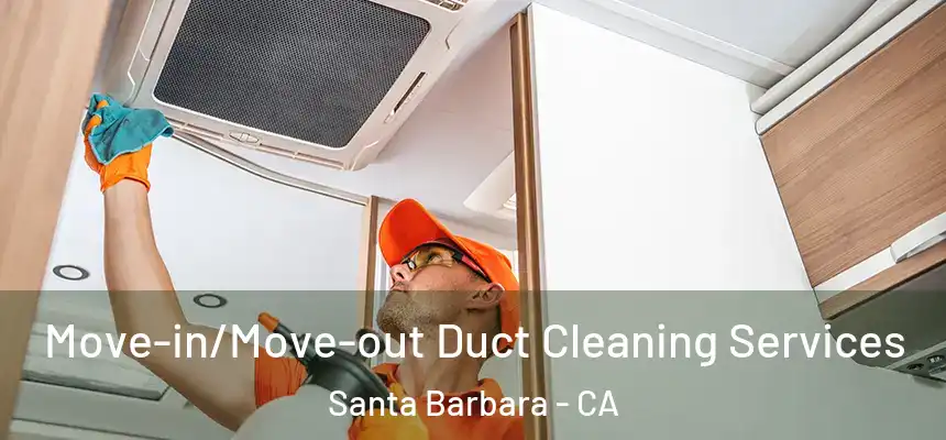 Move-in/Move-out Duct Cleaning Services Santa Barbara - CA