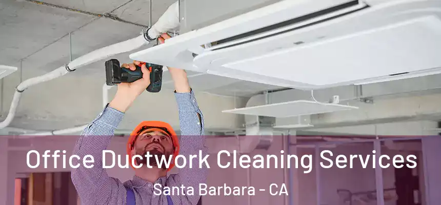 Office Ductwork Cleaning Services Santa Barbara - CA