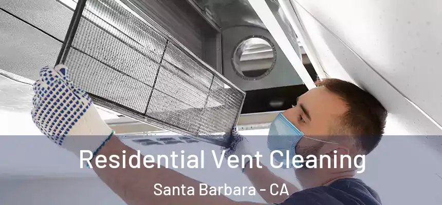 Residential Vent Cleaning Santa Barbara - CA