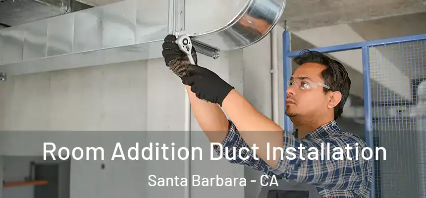 Room Addition Duct Installation Santa Barbara - CA