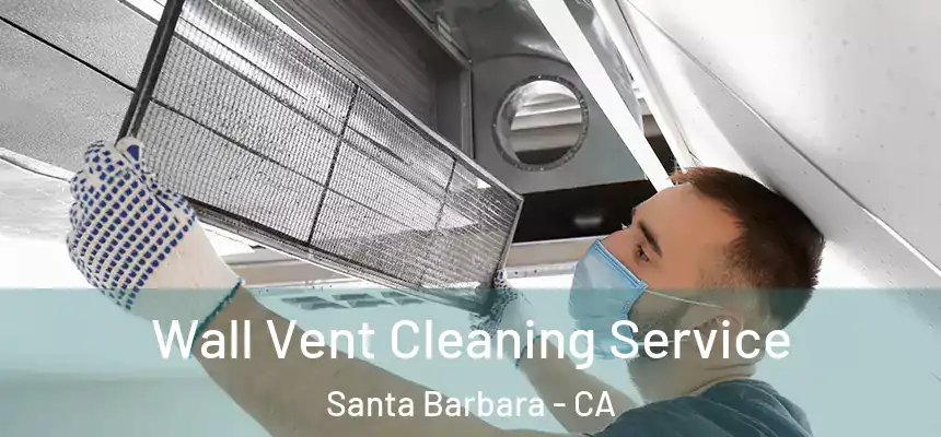 Wall Vent Cleaning Service Santa Barbara - CA