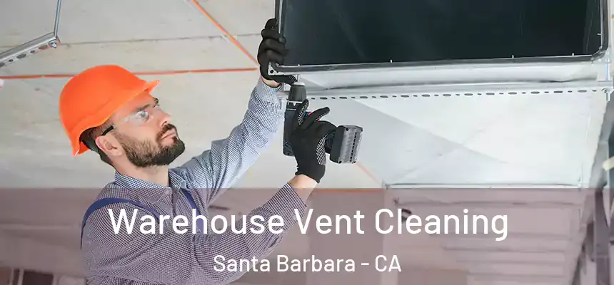 Warehouse Vent Cleaning Santa Barbara - CA